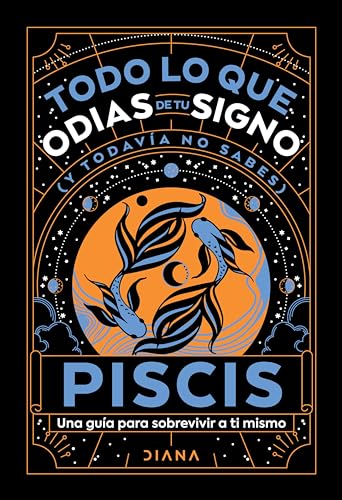 Piscis: Todo lo que odias de tu signo y todavía no sabes (Libro regalo)