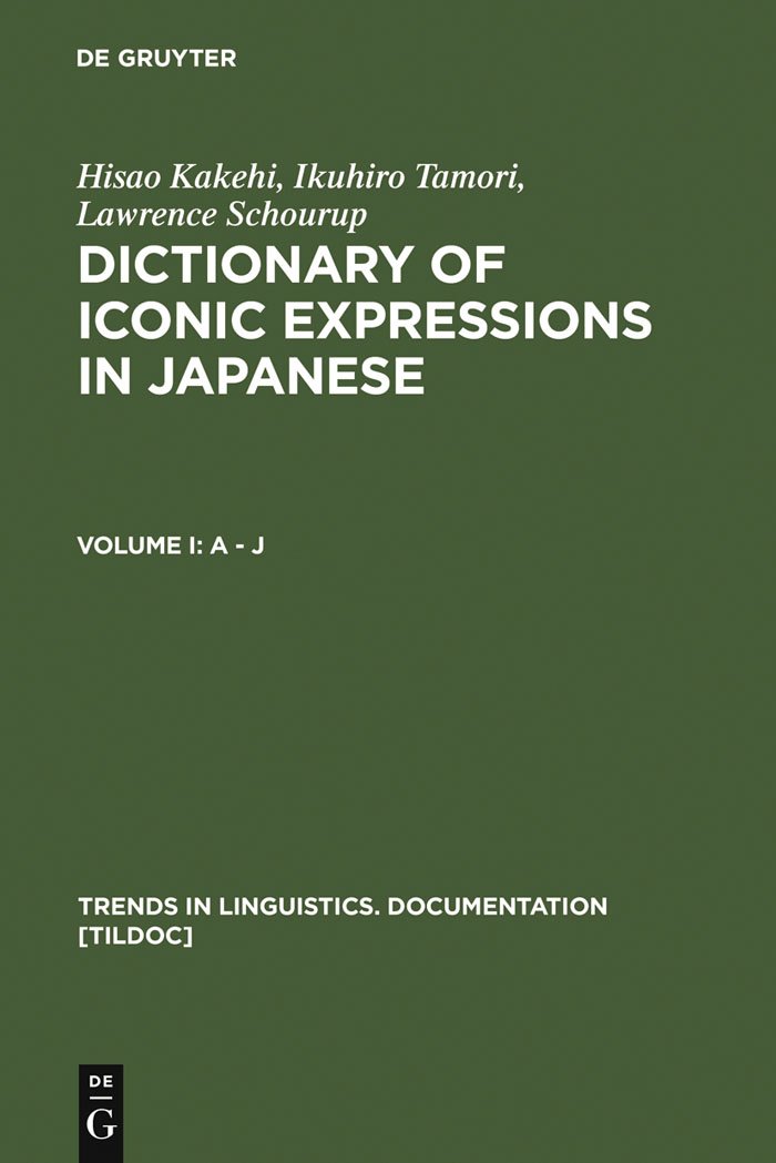 Dictionary of Iconic Expressions in Japanese: Vol I: A - J. Vol II: K - Z: 12 (Trends in Linguistics. Documentation [TiLDOC], 12)