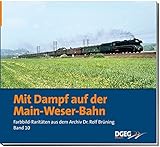  Mit Dampf auf der Main-Weser-Bahn: Farbbild-Raritäten aus dem Archiv Dr. Rolf Brüning, Band 10