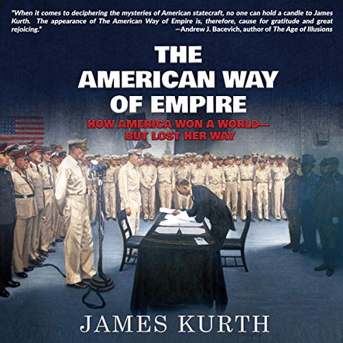 The American Way of Empire: How America Won a World-but Lost Her Way by James Kurth episode artwork