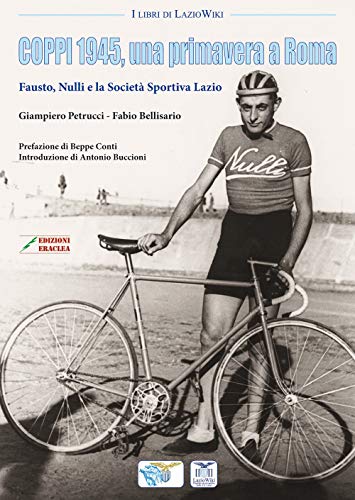 libro usato Coppi 1945, una primavera a Roma. Fausto, Nulli e la Società Sportiva Lazio