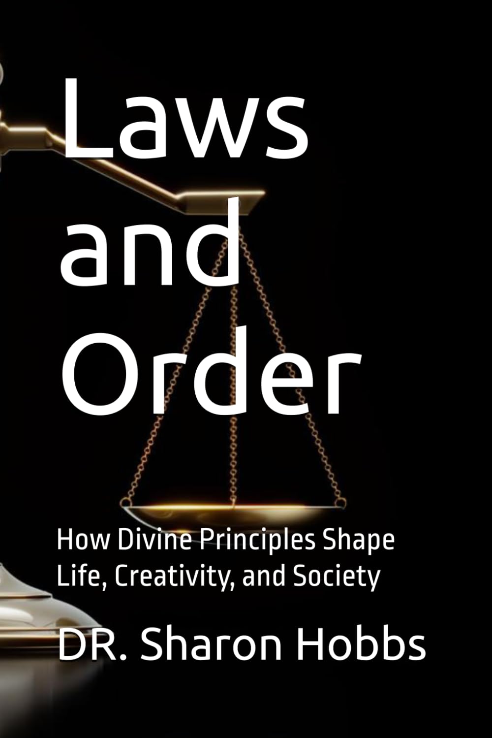 Laws and Order: How Divine Principles Shape Life, Creativity, and Society