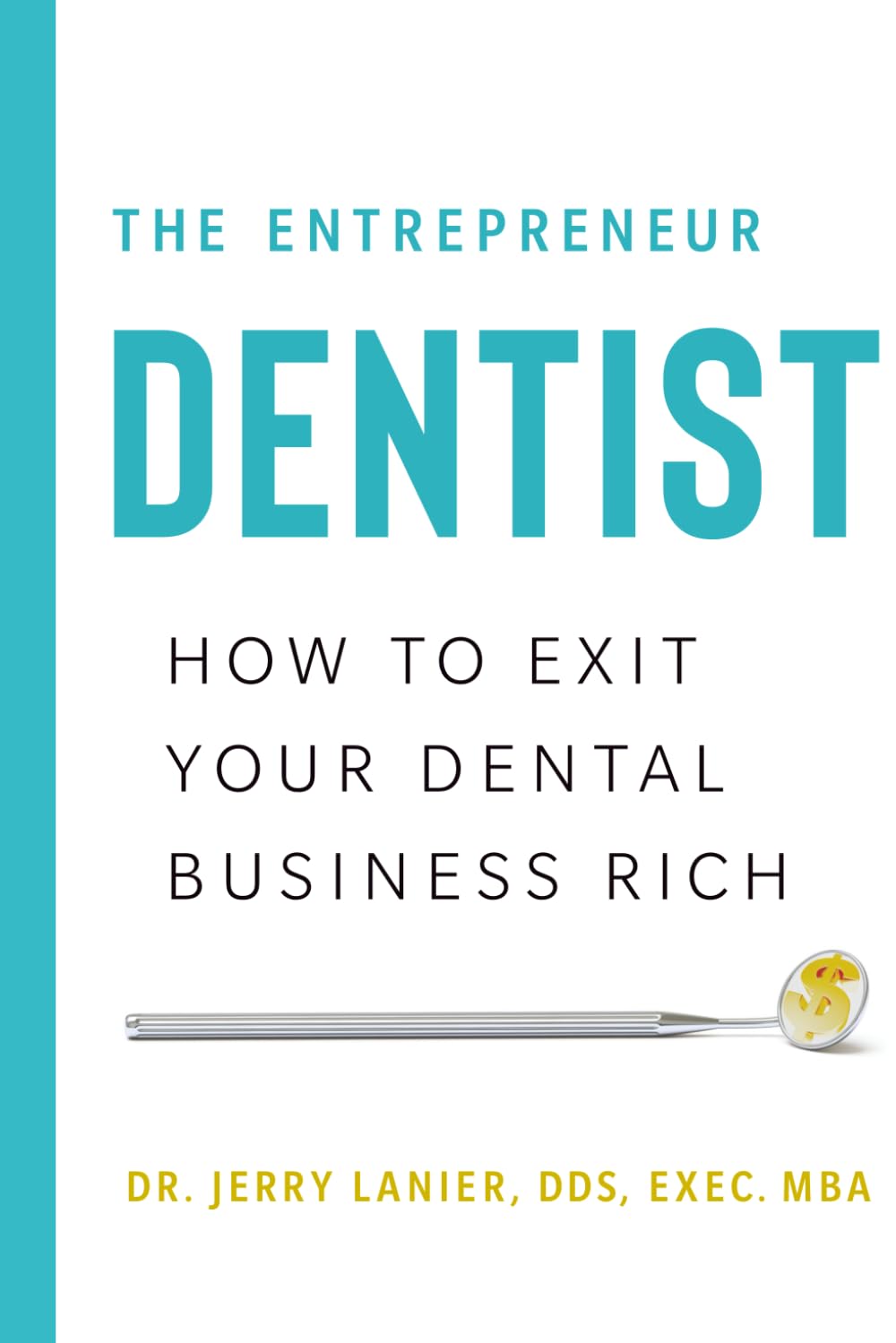 The Entrepreneur Dentist: How to Exit Your Dental Business Rich