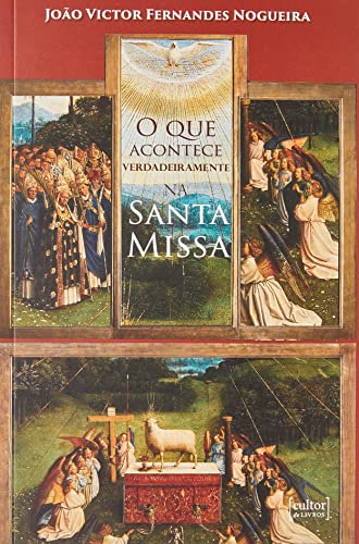 O que acontece verdadeiramente na Santa Missa:
