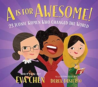 A Is for Awesome!: 23 Iconic Women Who Changed the World: Chen, Eva ...