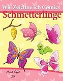Wie Zeichne ich Comics: Schmetterlinge: Zeichnen Bücher: Zeichnen für Anfänger Bücher