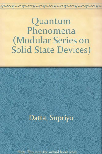 Quantum Phenomena (Modular Series on Solid State Devices, Vol 8): Datta ...