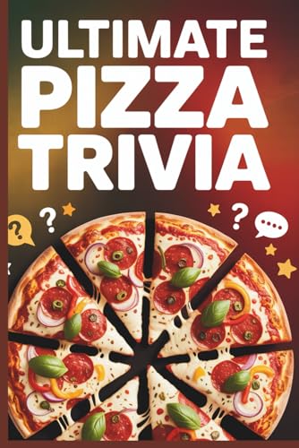 Ultimate Pizza Trivia: 1,000 Mouthwatering Questions About Pizza History, Styles, Culture, Controversies & Fun Facts Ultimate Pizza Trivia: 1,000 Mouthwatering Questions About Pizza History, Styles, Culture, Controversies & Fun Facts