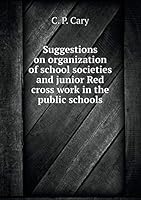 Suggestions on organization of school societies and junior Red cross work in the public schools 5519349169 Book Cover