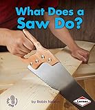 What Does a Saw Do? (First Step Nonfiction ― Tools at Work)