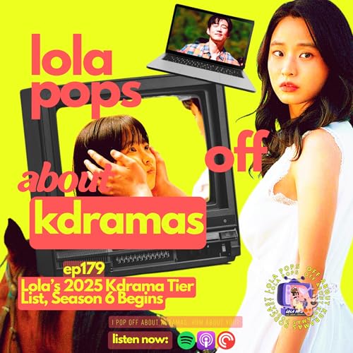 (S6): EP:179: Lola's 2025 Kdrama Tier List and Announcing Season 6 of the Podcast! copertina