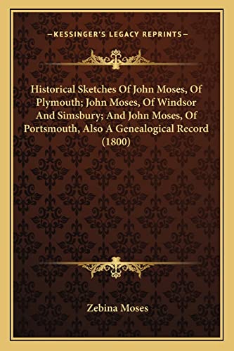 Historical Sketches Of John Moses, Of Plymouth; John Moses, Of Windsor And Simsbury; And John Moses, Of Portsmouth, Also A Genealogical Record (1800)