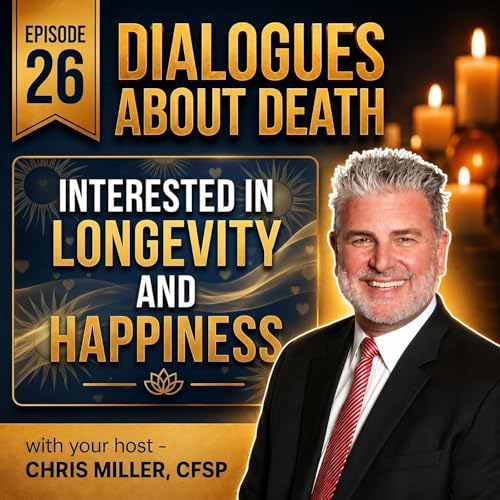 Dialogues About Death | E26 - Interested in Longevity and Happiness