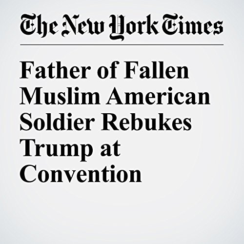 Father of Fallen Muslim American Soldier Rebukes Trump at Convention cover art