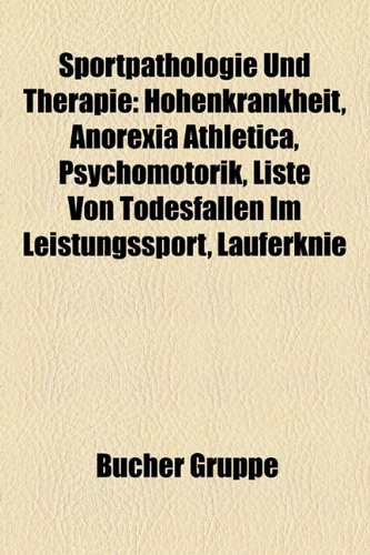 Sportpathologie Und Therapie: Höhenkrankheit, Anorexia athletica, Psychomotorik, Liste von Todesfällen im Leistungssport, Läuferknie, Plötzlicher ... Epicondylitis, Höhenmedizin, Muskelfaserriss