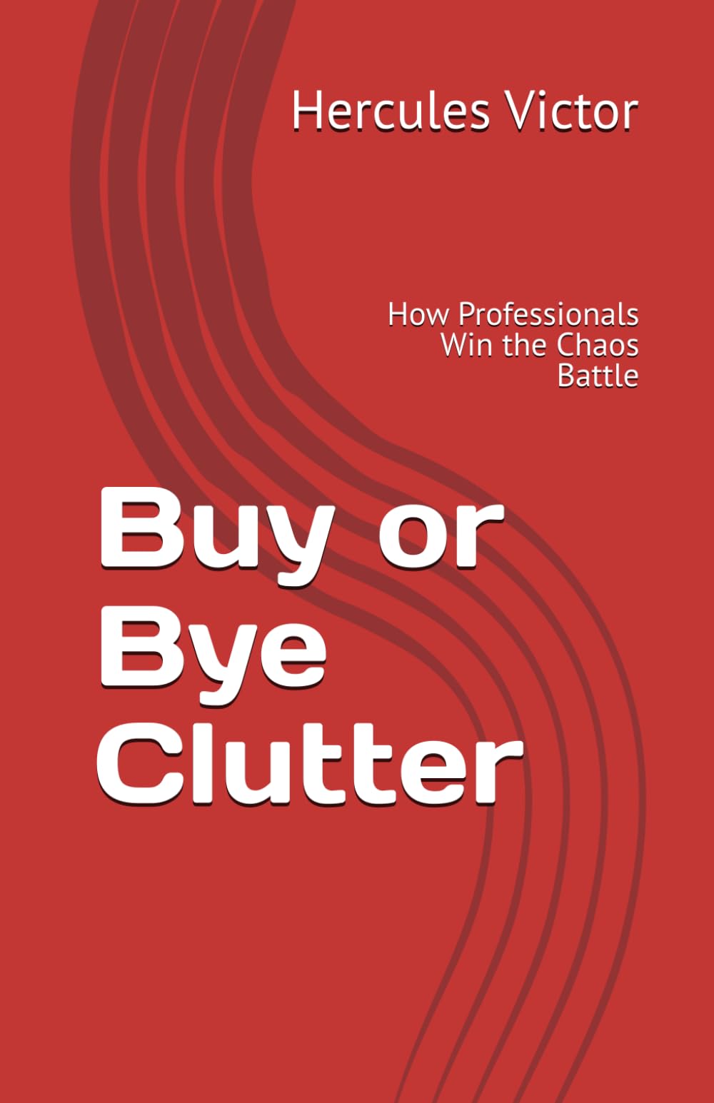 Buy or Bye Clutter: How Professionals Win the Chaos Battle