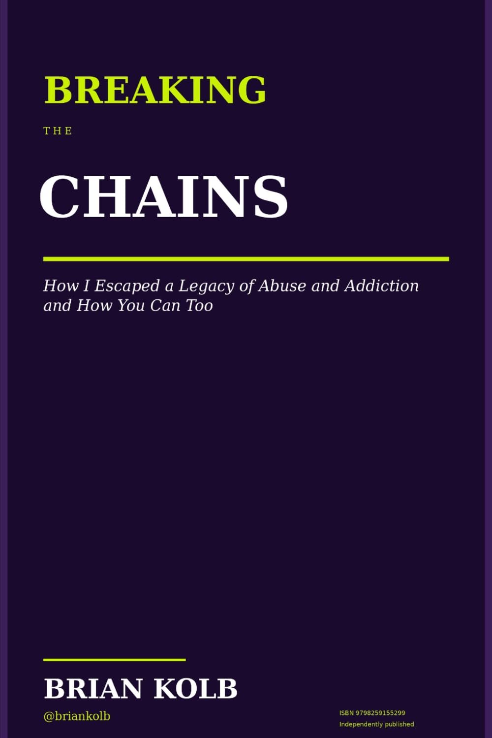 Breaking The Chains: How I Escaped a Legacy of Abuse and Addiction