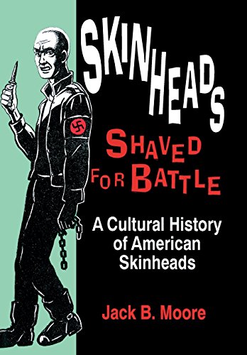 Skinheads Shaved For Battle: A Cultural History of American Skinheads
