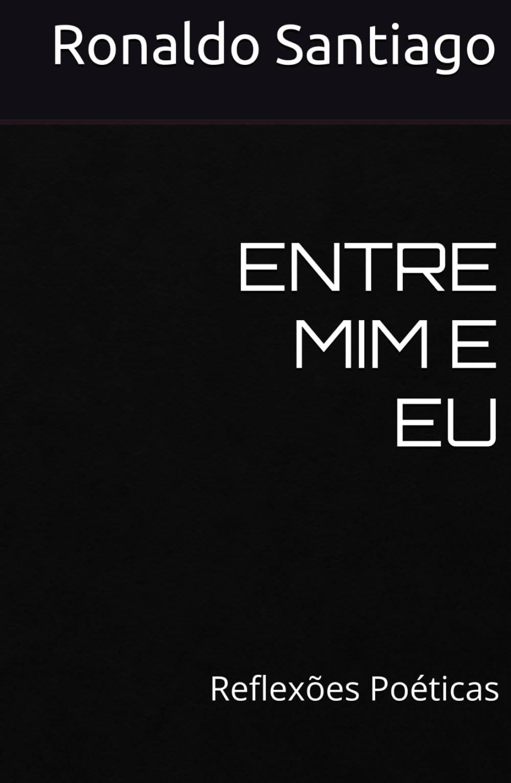 ENTRE MIM E EU: Reflexões Poéticas
