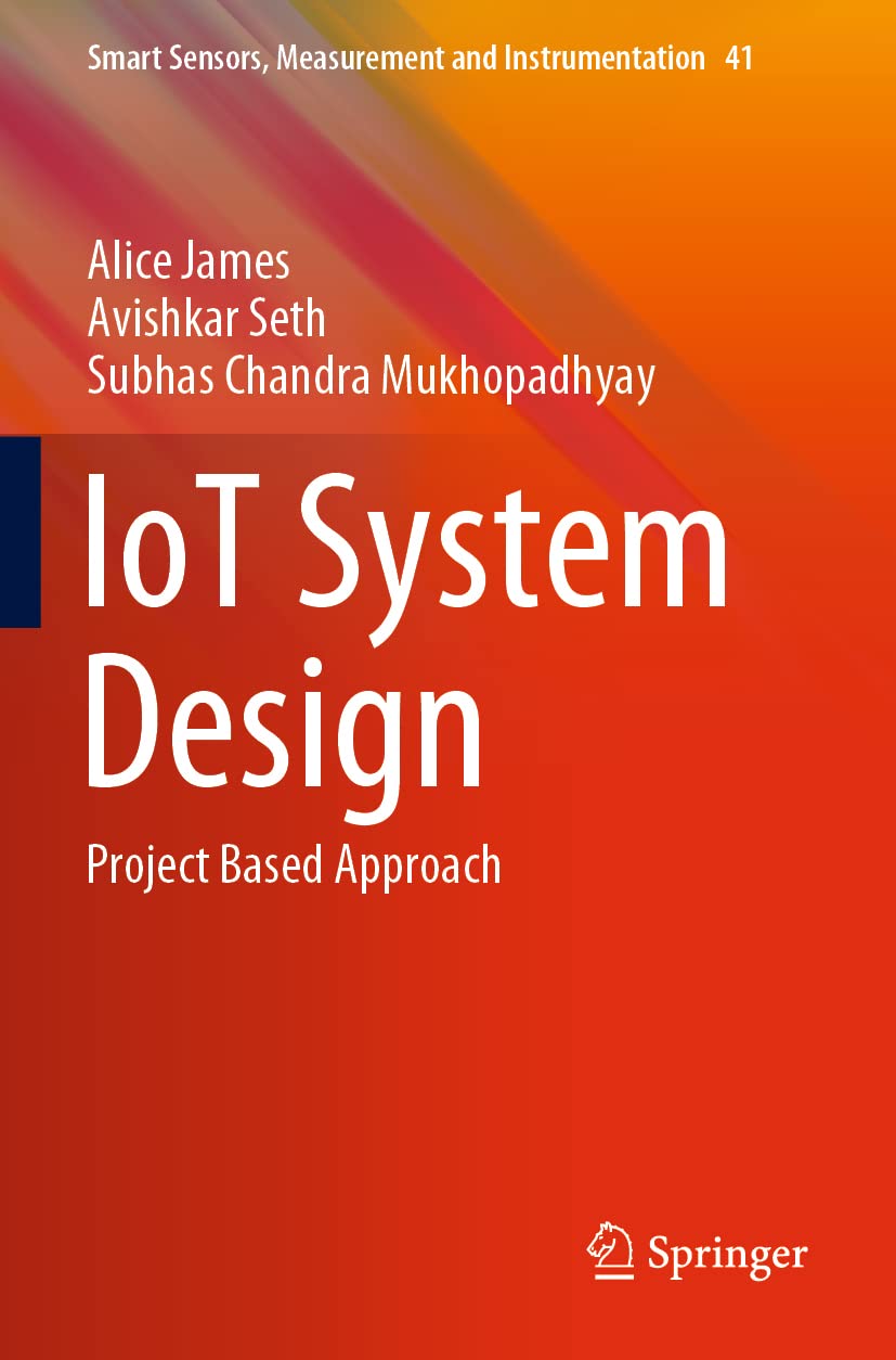IoT System Design: Project Based Approach: 41 (Smart Sensors, Measurement and Instrumentation, 41) Paperback – 28 Sept. 2022