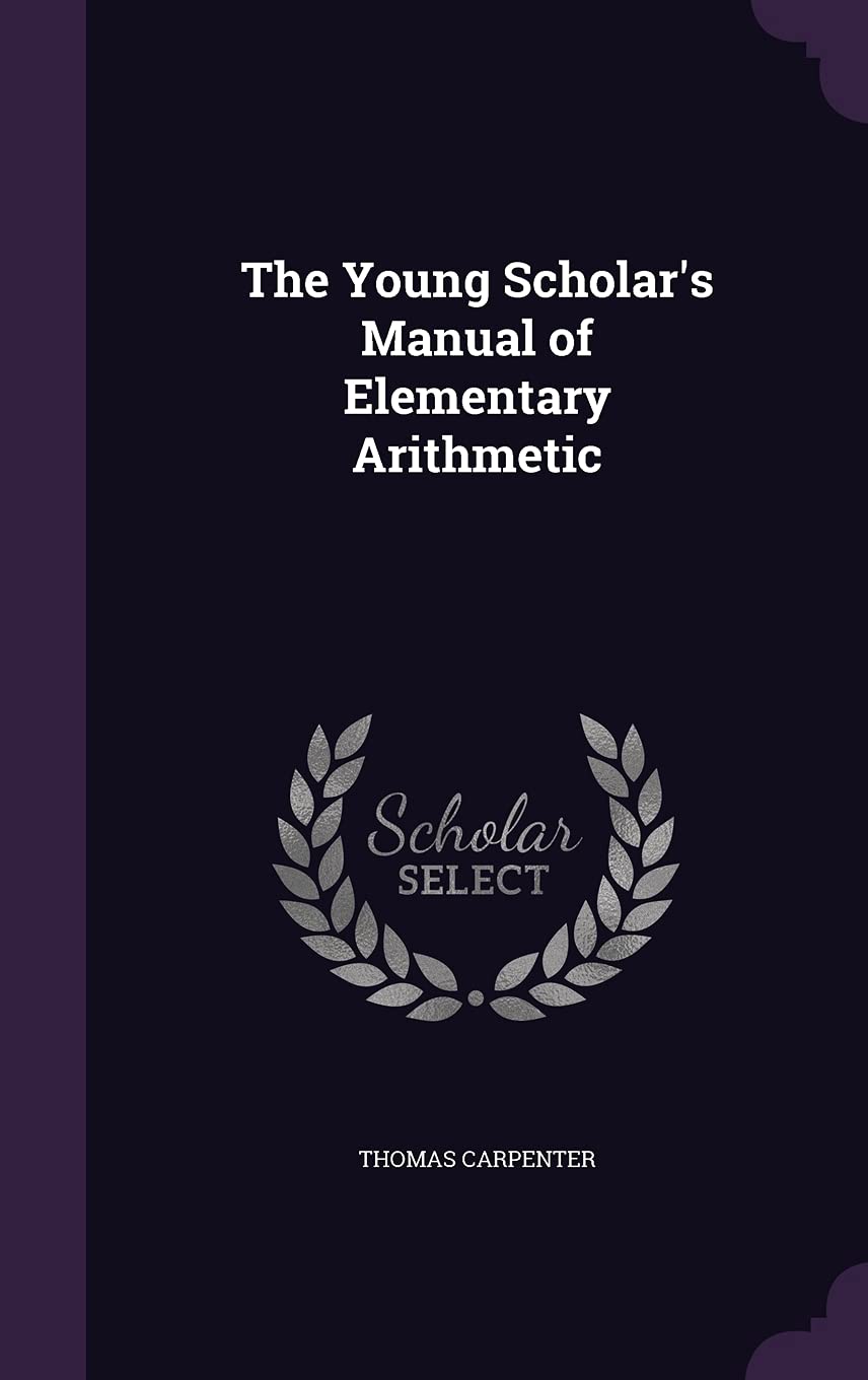 The Young Scholar's Manual of Elementary Arithmetic