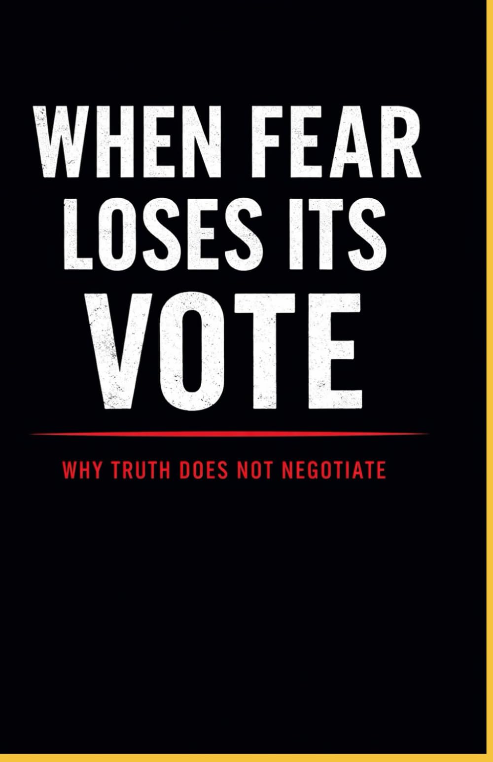 When Fear Loses Its Vote: Why Truth Does not Negotiate