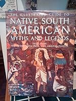The Illustrated Guide to South American Myths and Legends 0681103590 Book Cover