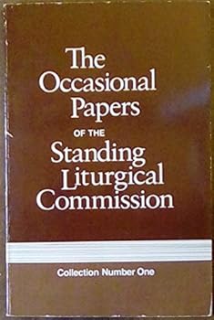 The Occasional Papers of the Standing Liturgical Commission. Collection Number One.