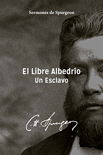 El Libre Albedrío: Un Esclavo (Sermones de Spurgeon nº 1) (Spanish Edition)