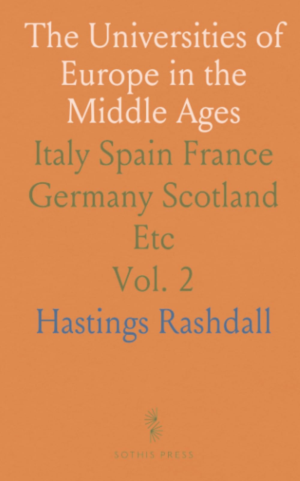 The Universities of Europe in the Middle Ages: Italy Spain France Germany Scotland Etc
