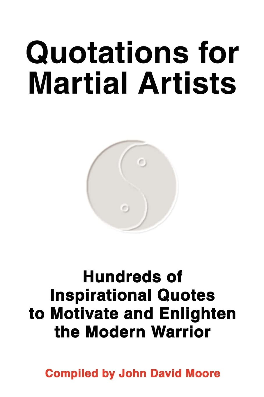 Quotations for Martial Artists: Hundreds of Inspirational Quotes to Motivate and Enlighten the Modern Warrior