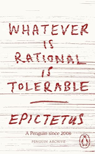 Whatever Is Rational Is Tolerable: Epictetus