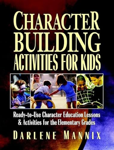 Character Building Activities for Kids: Ready-To-Use Character Education Lessons & Activities for the Elementary Grades
