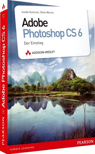 Adobe Photoshop CS6: Der Einstieg Adobe Photoshop CS6: Der Einstieg