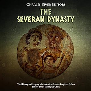 The Severan Dynasty: The History and Legacy of the Ancient Roman Empire's Rulers Before Rome's Imperial Crisis Audiolibro Por