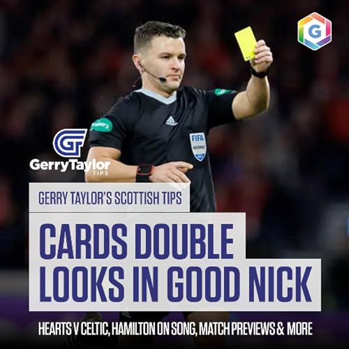 Gerry's Scottish Tips - feat. Cards Double Podcast Pick, Hearts v Celtic, Match Previews & Much More (Ep 449)