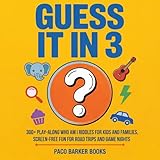 Guess It in 3: 300+ Play-Along Who Am I Riddles for Kids and Families, Screen-Free Fun for Road Trips and Game Nights