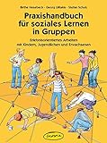 Praxishandbuch für soziales Lernen in Gruppen: Erlebnisorientiertes Arbeiten mit Kindern, Jugendlichen und Erwachsenen