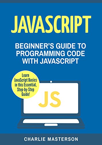 JavaScript: Beginner's Guide to Programming Code with JavaScript ...