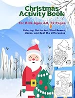 Christmas Activity Book for Kids Ages 4-8, 52 Pages : Coloring, Dot to Dot, Word Search, Mazes, and Spot the Differences 1670284670 Book Cover