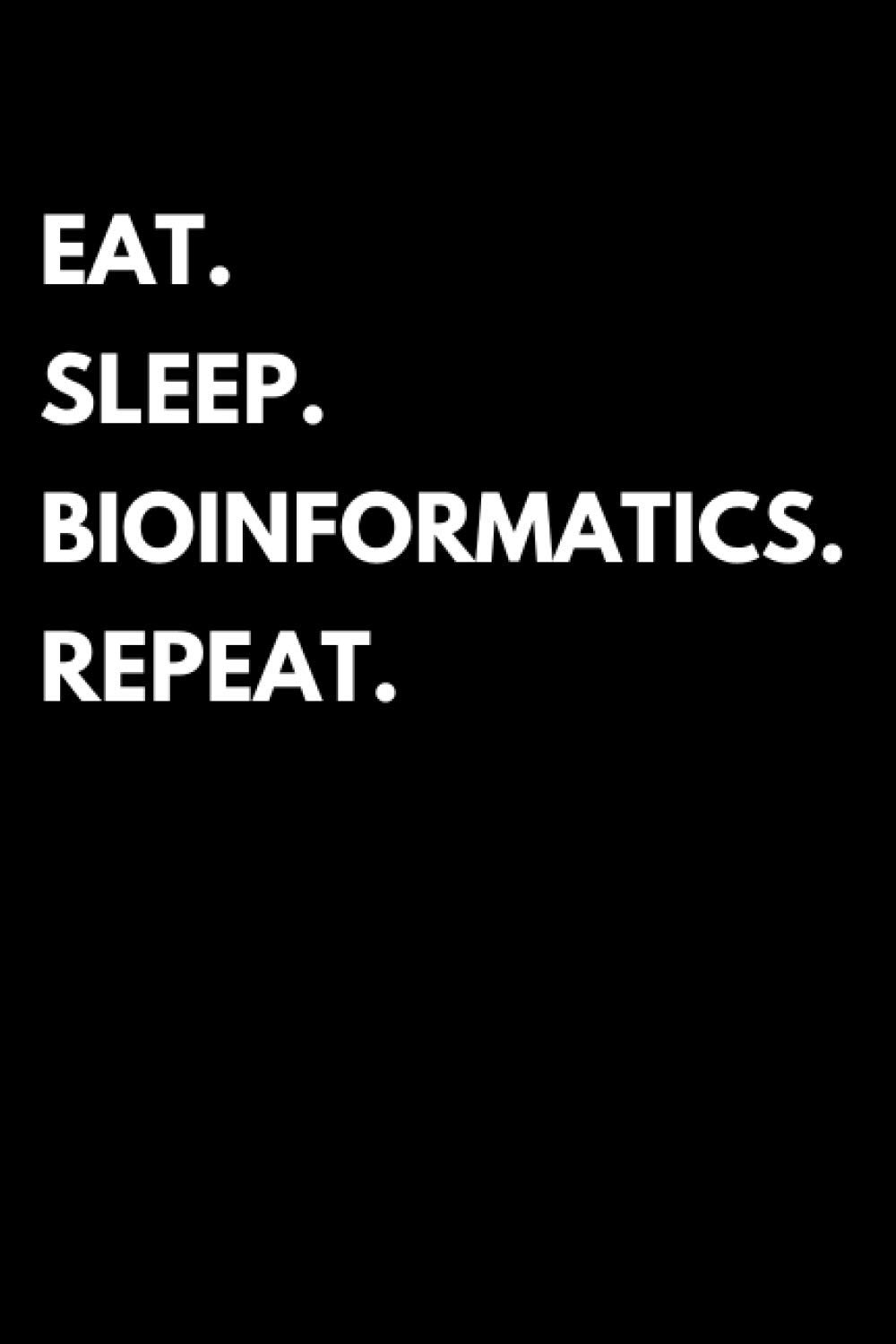 Eat Sleep Bioinformatics Repeat: Bioinformatics Notebook With 120 Lined Pages, A Great Appreciation Gift Idea For Bioinformatics Students