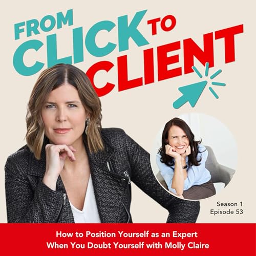 Ep. 53 | How to Position Yourself as an Expert When You Doubt Yourself with Molly Claire
