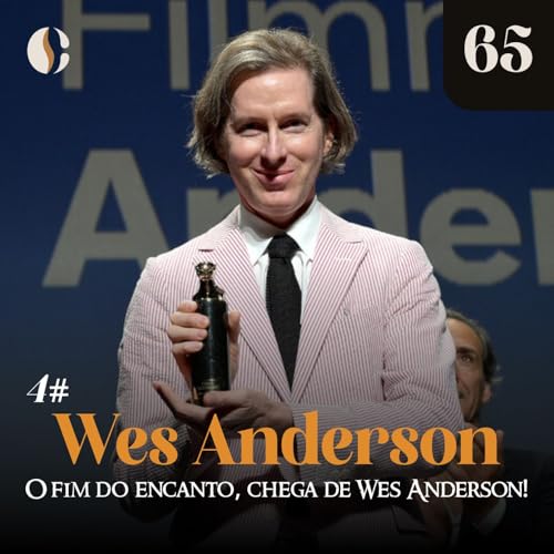 65 - O fim do encanto, chega de Wes Anderson! (Wes Anderson 4)