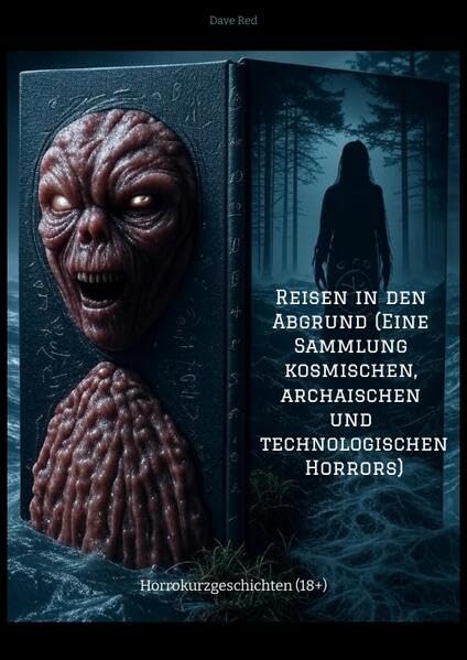 Reisen in den Abgrund (Eine Sammlung kosmischen, archaischen und technologischen Horrors): Horrokurzgeschichten (18+)
