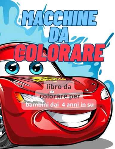 macchine da colorare: Libro da colorare per bambini da 4 a 8 anni ,non solo macchine ma anche camion, trattori e molto altro