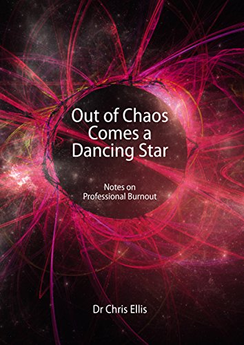 Out Of Chaos Comes Order Out Of Chaos Comes A Dancing Star: Notes On Professional Burnout Ebook :  Ellis, Chris: Amazon.co.uk: Books
