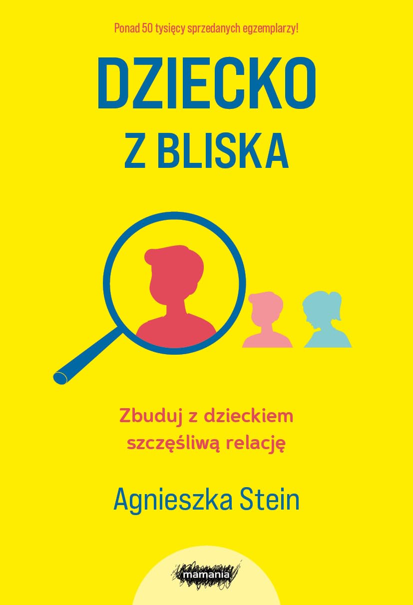 DZIECKO Z BLISKA. ZBUDUJ Z DZIECKIEM SZCZĘŚLIWĄ