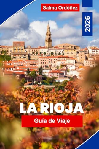Rioja Guía de Viaje 2026: Descubre la región vinícola de España: viñedos, pueblos medievales, gastronomía y paisajes espectaculares