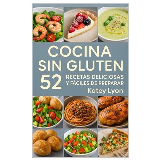 Cocina Sin Gluten: 52 Recetas Deliciosas y Fáciles De Preparar (Spanish Edition)
