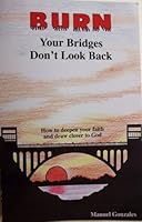 Burn Your Bridges, Don't Look Back 0972151001 Book Cover